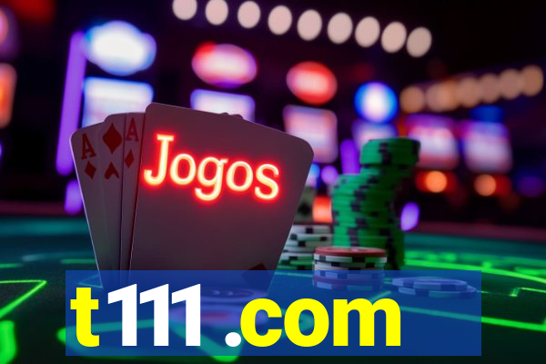 t111 .com